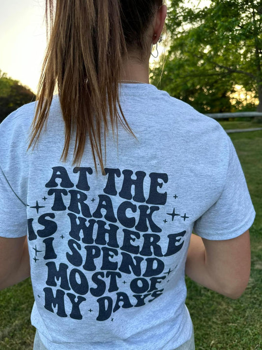 At the track is where I spend most days Tee